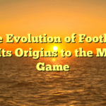 ﻿The Evolution of Football: From Its Origins to the Modern Game