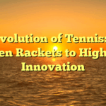 The Evolution of Tennis: From Wooden Rackets to High-Tech Innovation